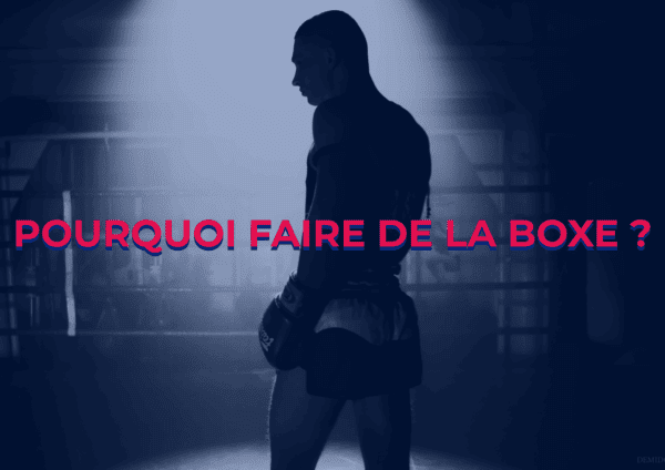 Pourquoi faire de la boxe ?